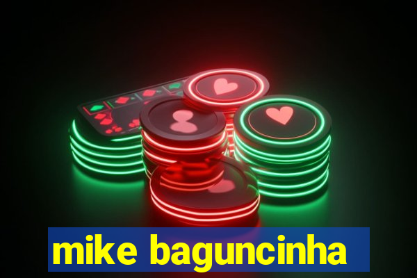 mike baguncinha